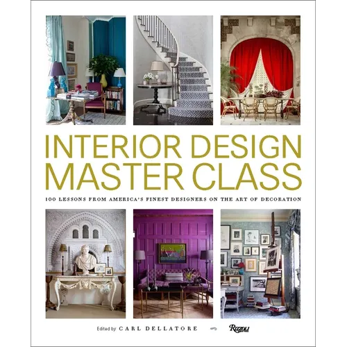 Interior Design Master Class: 100 Lessons from America's Finest Designers on the Art of Decoration - Hardcover